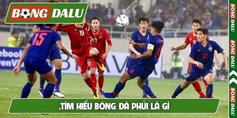 .Tìm hiểu bóng đá phủi là gì