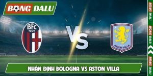Nhận định Bologna vs Aston Villa, 2h00, 10/4, tứ kết cúp C2