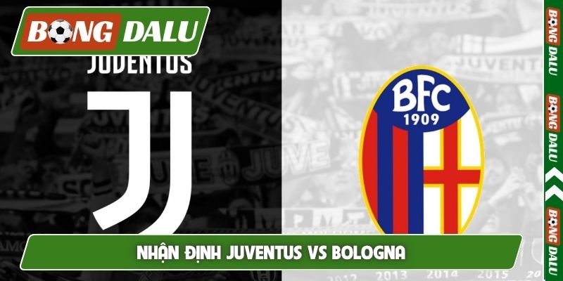 Nhận định Juventus vs Bologna, 1h45, 20/4, Serie A vòng 33