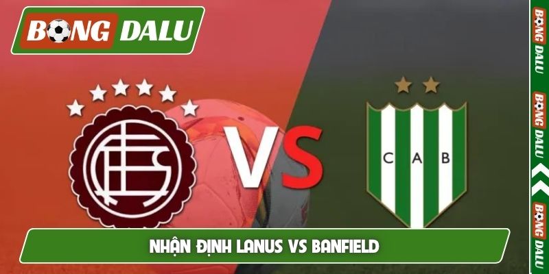 Nhận định Lanus vs Banfield, 5h00, 14/4, VĐQG Argentina