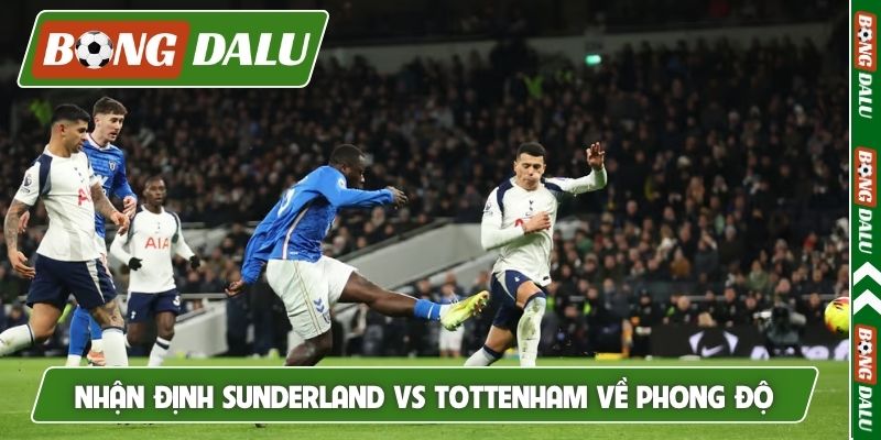 Nhận định Sunderland vs Tottenham về phong độ